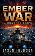 Cover: Ember War: A Hundred Ships (The Ember Fleets, #2) - Jason Thomson