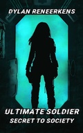 Cover: Ultimate Soldier: Secret to Society - Dylan Reneerkens