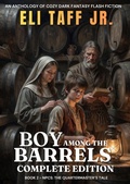 Cover: Boy Among the Barrels - Complete Edition - Eli Taff, Jr.