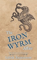 Cover: The Iron Wyrm Affair - Lilith Saintcrow, LLC
