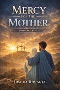 Cover: Mercy For The Mother John 19:26-27 (The Voice Of Redemption) - Joshua Paul Rhoades