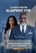 Cover: A Faith-Driven Blueprint for Building Wealth Through Tax Liens & Tax Deeds - Tony Richards