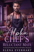 Cover: The Alpha Chef's Reluctant Mate - Elena Everhart