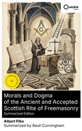 Cover: Morals and Dogma of the Ancient and Accepted Scottish Rite of Freemasonry (Summarized Edition) - Quickie Classics
