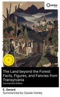 Cover: The Land beyond the Forest: Facts, Figures, and Fancies from Transylvania (Summarized Edition) - Quickie Classics