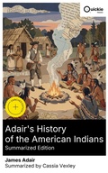 Cover: Adair's History of the American Indians (Summarized Edition) - Quickie Classics