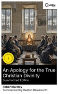 Cover: An Apology for the True Christian Divinity (Summarized Edition) - Quickie Classics
