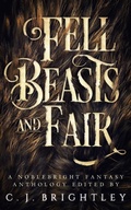 Cover: Fell Beasts and Fair - A Noblebright Fantasy Anthology (Lucent Anthologies, #2) - Spring Song Press