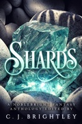 Cover: Shards: A Noblebright Fantasy Anthology (Lucent Anthologies, #3) - Spring Song Press
