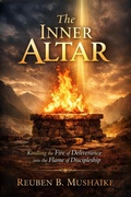Cover: The Inner Altar: Kindling the Fire of Deliverance into the Flame of Discipleship (The Trinity Trilogy) - Reuben Mushaike