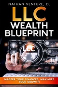 Cover: LLC Wealth Blueprint - The LLC Business Mastery Collection