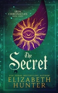 Cover: The Secret: Irin Chronicles Book Three - Elizabeth Hunter