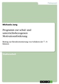 Cover: Programm zur schul- und unterrichtsbezogenen Motivationsf&ouml;rderung - GRIN Verlag