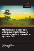 Cover: Modelowanie zasob&oacute;w w&oacute;d powierzchniowych i podziemnych w oparciu o system GIS - Wydawnictwo Nasza Wiedza