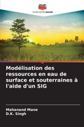 Cover: Mod&eacute;lisation des ressources en eau de surface et souterraines &agrave; l'aide d'un SIG - Editions Notre Savoir