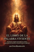 Cover: El Libro De La Palabra Viviente: Un Sistema Completo De Hechicer&iacute;a Cr&iacute;stica, Operaciones De Sanaci&oacute;n Y Rituales De Guerra Espiritual. - Jeffrey Machado