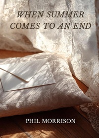 Enlarge image Cover: When Summer Comes to an End - Phil MORRISON