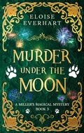 Cover: Murder Under the Moon (A Miller's Magical Mystery, #3) - Alorium Publishing