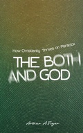 Cover: The Both/And God: How Christianity Thrives on Paradox - Arthur A. Tiger