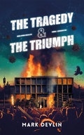Cover: The Tragedy & The Triumph (The Cause & The Cure Series, #3) - Mark Devlin