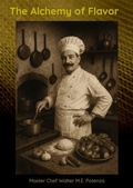 Cover: The Alchemy of Flavor - Master Chef Walter M.E. Potenza