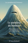Cover: Le paradoxe du bonheur - Pourquoi tout ce que tu cherches t'&eacute;loigne de ce que tu d&eacute;sires vraiment (Les paradoxes de l'existence) - Dev Audiobooks
