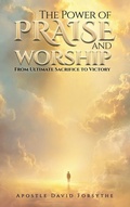Cover: The Power Of Praise And Worship From Ultimate Sacrifice To Victory - Book Publishing LLC