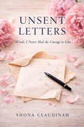 Cover: UNSENT LETTERS, Words I Never Had the Courage to Give - Shona Claudinah