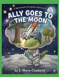 Cover: Ally Goes To The Moon - Ally the Little Gator Adventures