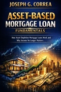 Cover: Asset-Based Mortgage Loan Fundamentals - The Asset-Based Mortgage Mastery Series