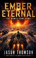 Cover: Ember Eternal: The Names Come Home (The Ember Fleets, #3) - Jason Thomson
