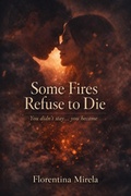Cover: Some Fires Refuse to Die - Florentina Mirela