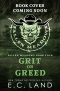 Cover: Grit or Greed (Fallen Meadows Ranch, #4) - E.C. Land