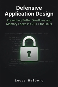 Enlarge image Cover: Defensive Application Design: Preventing Buffer Overflows and Memory Leaks in C/C++ for Linux (Secure Coding Standards) - Lucas Halberg