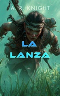 Cover: La Lanza (La Saga Hacia el Cielo, #0) - A.R. Knight