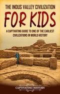 Cover: The Indus Valley Civilization for Kids - Captivating History