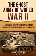 Cover: The Ghost Army of World War II - Captivating History