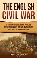 Cover: The English Civil War - Captivating History