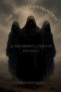 Cover: The Trinity Controversy & The Hidden Codes of Divinity - Debarim Publishing