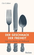 Cover: Der Geschmack der Freiheit. Eine Geschichte der Kulinarik - Reclam