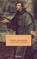 Cover: Franz von Assisi. Der sanfte Rebell - eine Biographie - Reclam