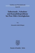 Cover: Tatbestands-, Schadens- und Kausalit&auml;tsprobleme bei Post-M&A-Streitigkeiten - Duncker & Humblot