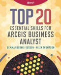 Cover: Top 20 Essential Skills for ArcGIS Business Analyst - ESRI Press