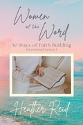 Cover: Women of the Word - 30 Days of Faith Building