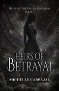 Cover: Heirs of Betrayal (Heirs of the Fallen Kingdom, #3) - Michelle Carbajal
