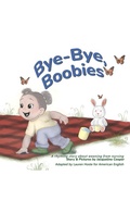 Cover: Bye-Bye, Boobies: A rhyming story about weaning from nursing (Little Goodbyes, #2) - Little Goodbyes Press