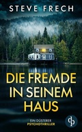 Cover: Die Fremde in seinem Haus | Ein d&uuml;sterer Psychothriller - dp DIGITAL PUBLISHERS GmbH