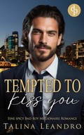 Cover: Tempted to Kiss You | Eine spicy Bad Boy Millionaire Romance - dp DIGITAL PUBLISHERS GmbH