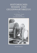 Cover: Historisches Wissen und Gegenwartsbezug - BoD - Books on Demand