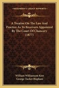 Bild: A Treatise On The Law And Practice As To Receivers Appointed By The Court Of Chancery (1877) - Kessinger Publishing